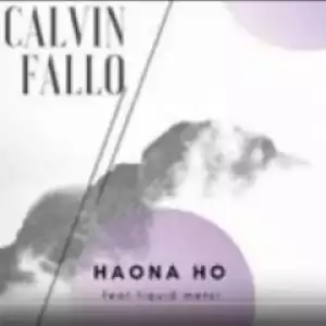 Calvin Fallo - Haona Ho ft. DJ Sumbody, Carpo & Liquid Metsi